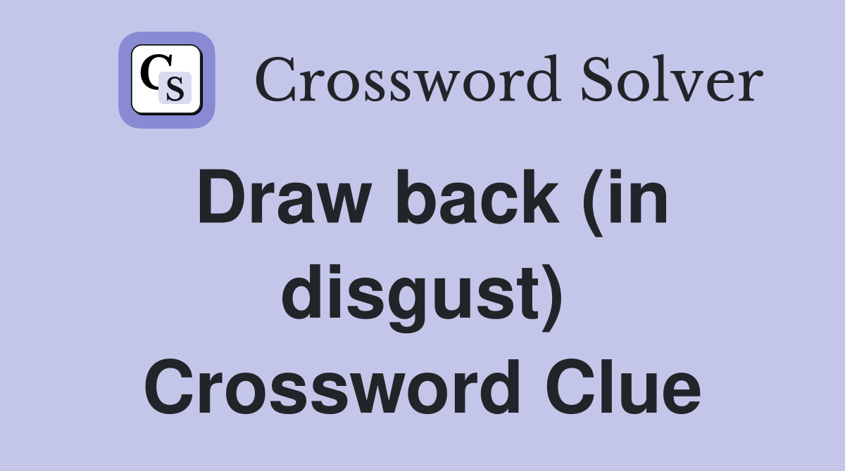Draw back (in disgust) Crossword Clue Answers Crossword Solver